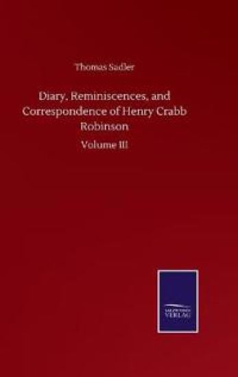 Diary, Reminiscences, and Correspondence of Henry Crabb Robinson