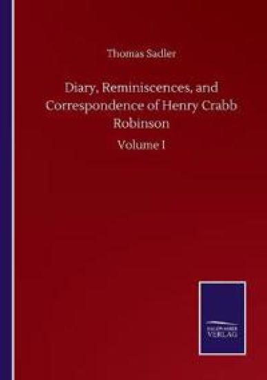 Diary, Reminiscences, and Correspondence of Henry Crabb Robinson
