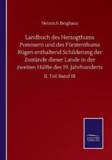 Landbuch des Herzogthums Pommern und des Fürstenthums Rügen enthaltend Schilderung der Zustände dieser Lande in der zweiten Hälfte des 19. Jahrhunderts