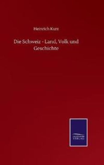 Die Schweiz - Land, Volk und Geschichte