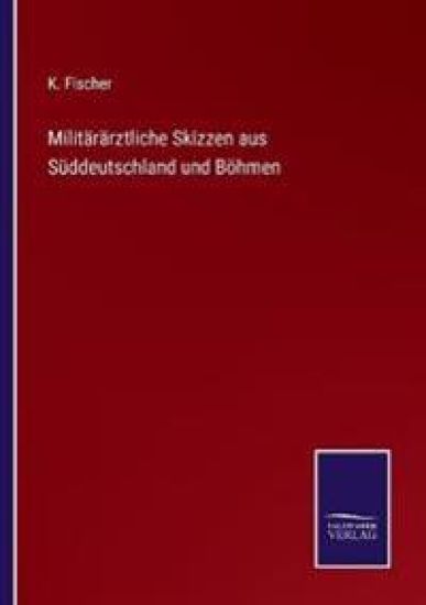 Militärärztliche Skizzen aus Süddeutschland und Böhmen