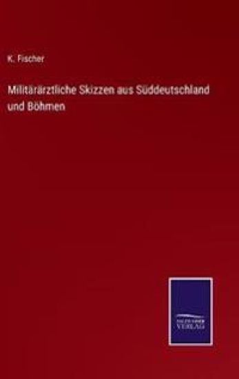 Militärärztliche Skizzen aus Süddeutschland und Böhmen