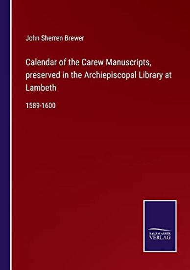 Calendar of the Carew Manuscripts, preserved in the Archiepiscopal Library at Lambeth