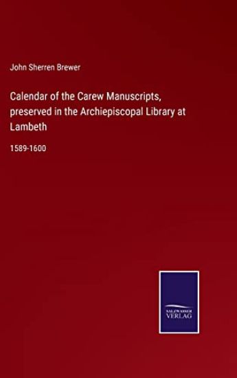 Calendar of the Carew Manuscripts, preserved in the Archiepiscopal Library at Lambeth