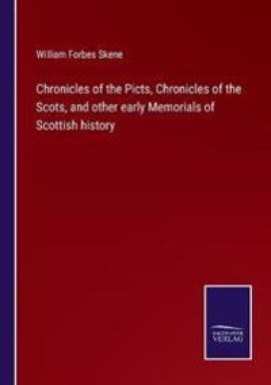 Chronicles of the Picts, Chronicles of the Scots, and other early Memorials of Scottish history