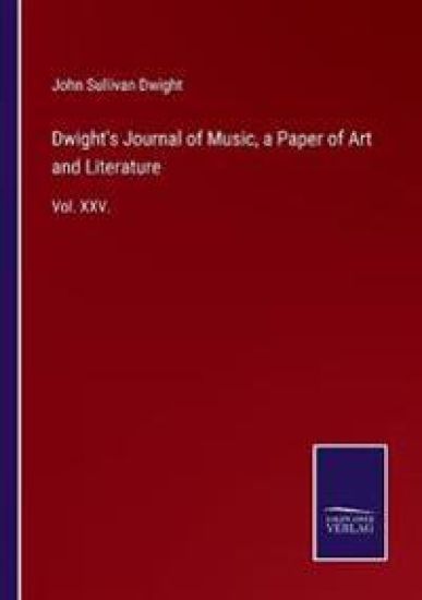Dwight's Journal of Music, a Paper of Art and Literature