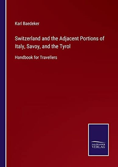 Switzerland and the Adjacent Portions of Italy, Savoy, and the Tyrol