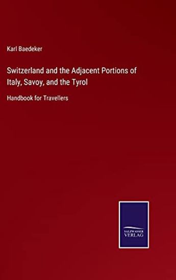Switzerland and the Adjacent Portions of Italy, Savoy, and the Tyrol