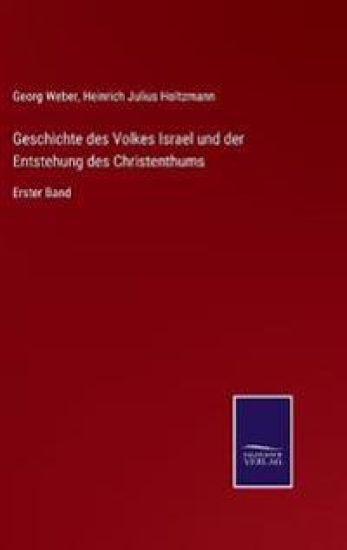 Geschichte des Volkes Israel und der Entstehung des Christenthums
