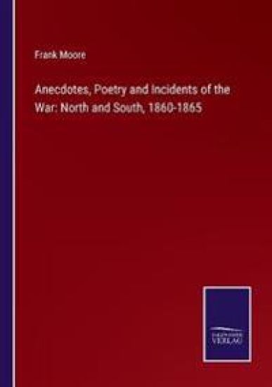 Anecdotes, Poetry and Incidents of the War