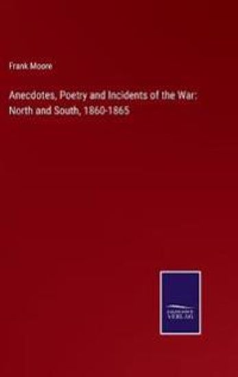Anecdotes, Poetry and Incidents of the War