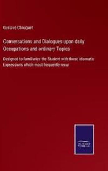 Conversations and Dialogues upon daily Occupations and ordinary Topics
