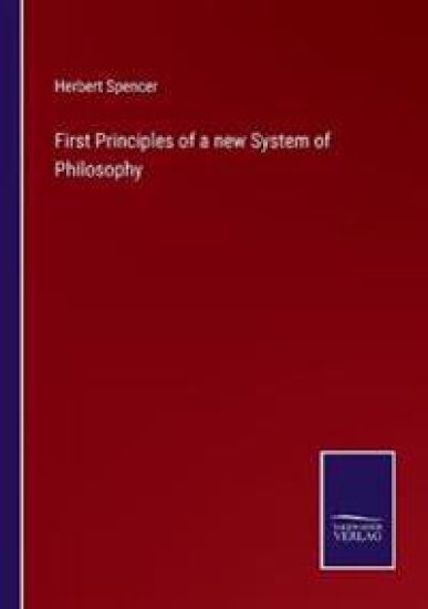 First Principles of a new System of Philosophy