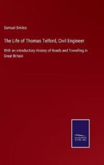 The Life of Thomas Telford, Civil Engineer