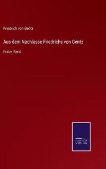 Aus dem Nachlasse Friedrichs von Gentz