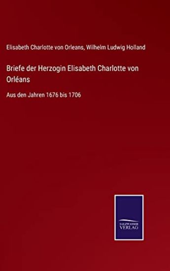 Briefe der Herzogin Elisabeth Charlotte von Orléans