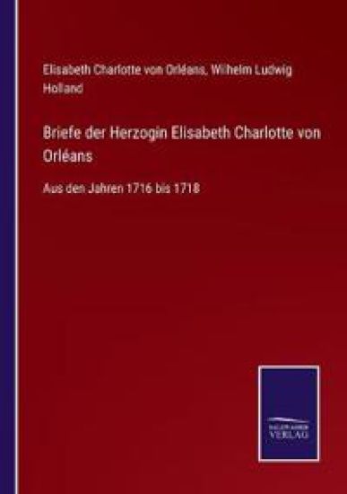 Briefe der Herzogin Elisabeth Charlotte von Orléans