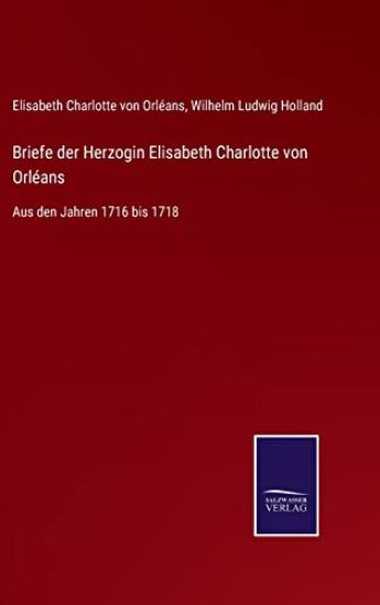 Briefe der Herzogin Elisabeth Charlotte von Orléans