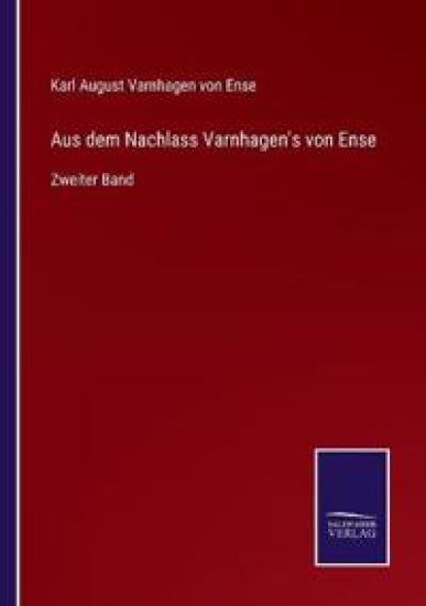 Aus dem Nachlass Varnhagen's von Ense