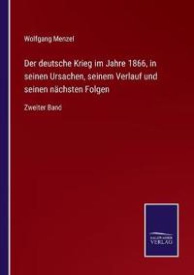 Der deutsche Krieg im Jahre 1866, in seinen Ursachen, seinem Verlauf und seinen nächsten Folgen