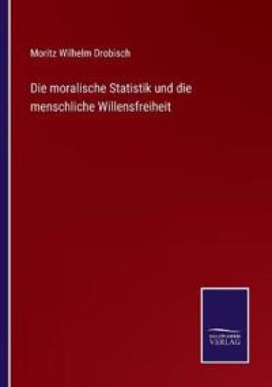 Die moralische Statistik und die menschliche Willensfreiheit