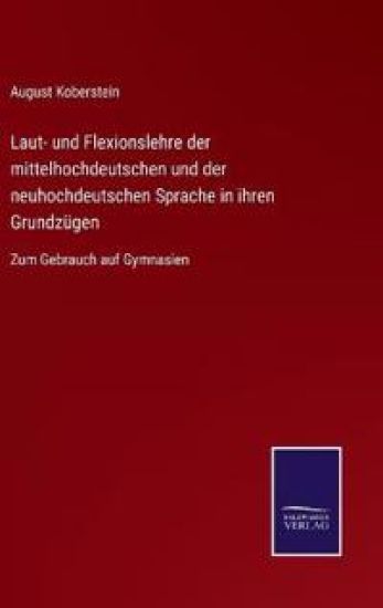 Laut- und Flexionslehre der mittelhochdeutschen und der neuhochdeutschen Sprache in ihren Grundzügen