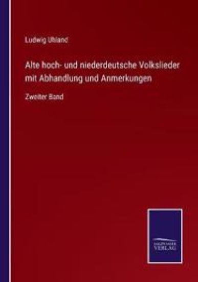 Alte hoch- und niederdeutsche Volkslieder mit Abhandlung und Anmerkungen
