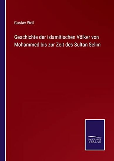 Geschichte der islamitischen Völker von Mohammed bis zur Zeit des Sultan Selim
