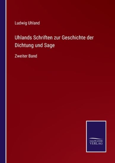 Uhlands Schriften zur Geschichte der Dichtung und Sage