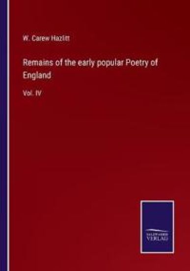 Remains of the early popular Poetry of England