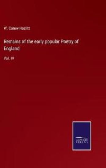 Remains of the early popular Poetry of England