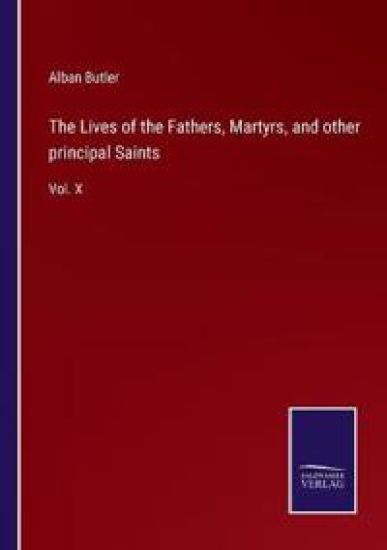 The Lives of the Fathers, Martyrs, and other principal Saints