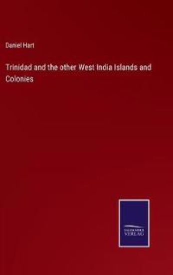 Trinidad and the other West India Islands and Colonies