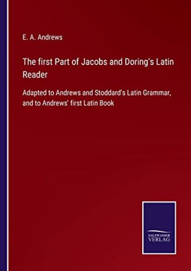 The first Part of Jacobs and Doring's Latin Reader