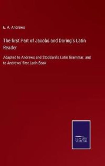 The first Part of Jacobs and Doring's Latin Reader