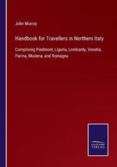 Handbook for Travellers in Northern Italy