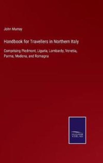 Handbook for Travellers in Northern Italy