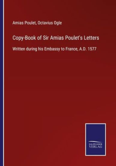 Copy-Book of Sir Amias Poulet's Letters