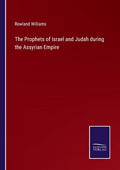 The Prophets of Israel and Judah during the Assyrian Empire