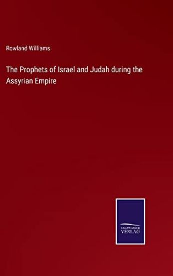 The Prophets of Israel and Judah during the Assyrian Empire