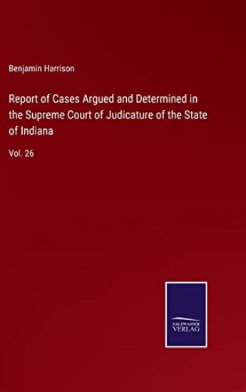 Report of Cases Argued and Determined in the Supreme Court of Judicature of the State of Indiana