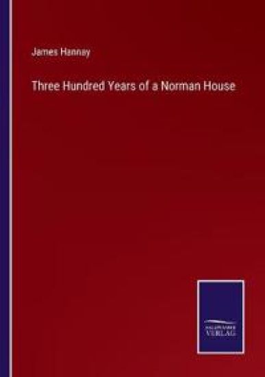 Three Hundred Years of a Norman House
