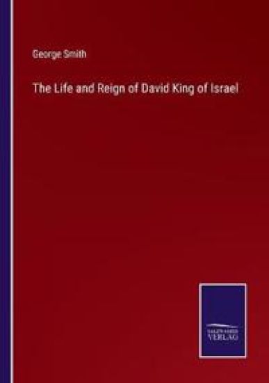 The Life and Reign of David King of Israel