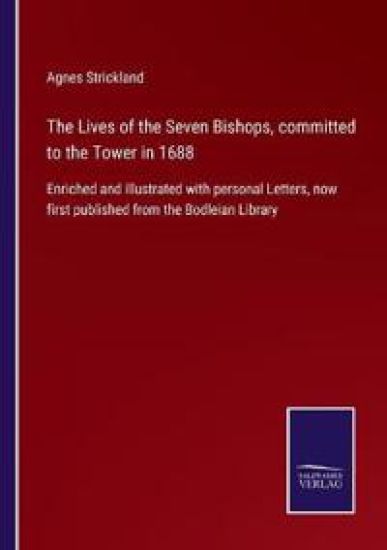 The Lives of the Seven Bishops, committed to the Tower in 1688
