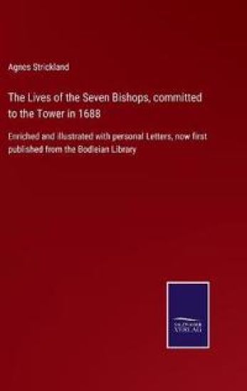 The Lives of the Seven Bishops, committed to the Tower in 1688