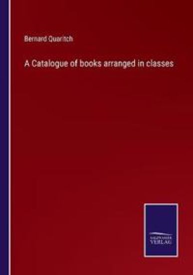 A Catalogue of books arranged in classes