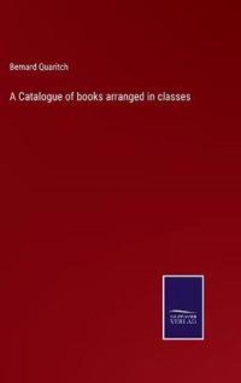A Catalogue of books arranged in classes