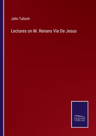 Lectures on M. Renans Vie De Jesus