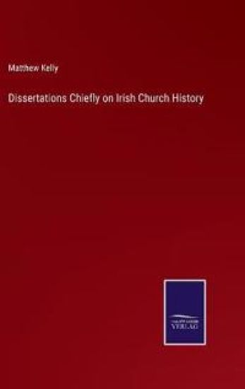 Dissertations Chiefly on Irish Church History