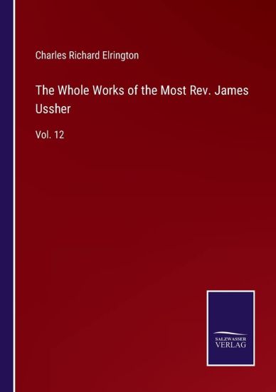 The Whole Works of the Most Rev. James Ussher: Vol. 12